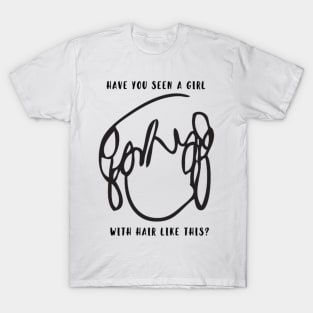 have you seen a girl with hair like this T-Shirt